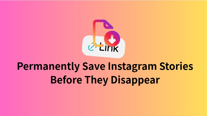 Permanently Save Instagram Stories Before They Disappear