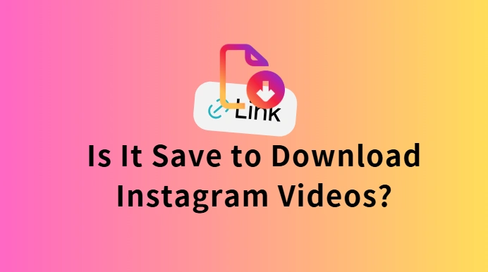 Is It Safe to Download Instagram Videos? A Practical Guide for Users