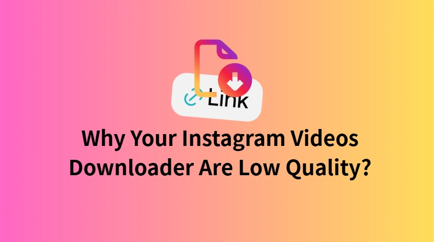 Why Your Instagram Video Downloads Are Low Quality – Causes & Solutions